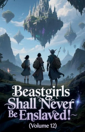 Beastgirls Shall Never Be Enslaved! (Volume 12) Zenithnovels 9798232939557