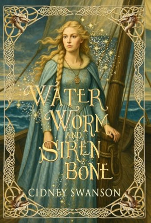 Water Worm and Siren Bone Cidney Swanson 9781939543905
