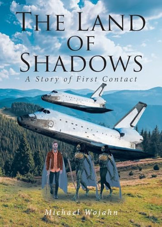 Land of Shadows: A Story of First Contact Michael Wojahn 9798894274478