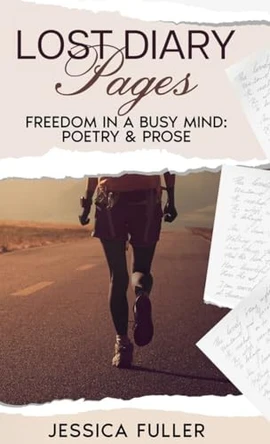 Lost Diary Pages: Freedom In A Busy Mind: Poetry & Prose Jessica Fuller 9798349391590
