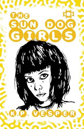 The Sun Dog Girls K P Vesper 9798349365560
