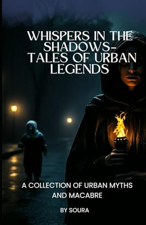 Whispers in the Shadows - Tales of Urban Legends: A Collection of Urban Myths and Macabre Souradeep Chakraborty 9798287241292