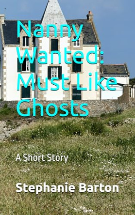 Nanny Wanted: Must Like Ghosts: A Short Story Stephanie Mather 9798665821269