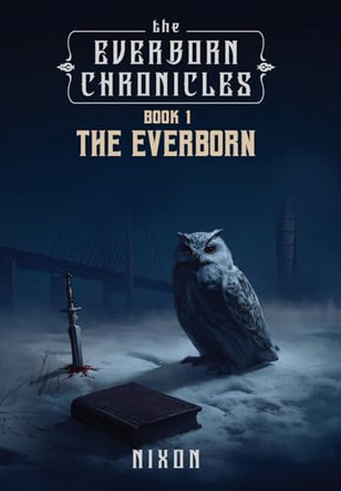 The Everborn Chronicles: Book 1 - The Everborn Kendall D Nixon 9798218754617