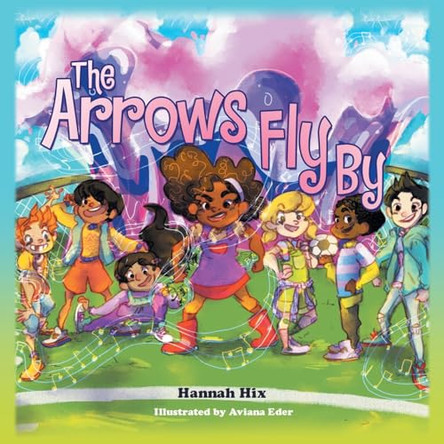 The Arrows Fly By Hannah Hix 9798385035373
