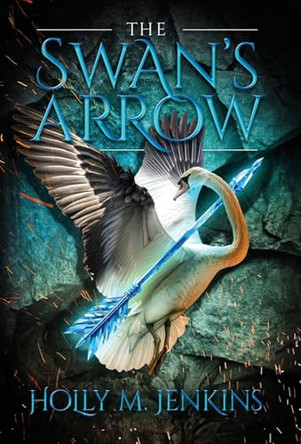 The Swan's Arrow Holly M Jenkins 9798891329997