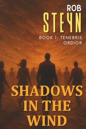 Shadows in the Wind: Tenebris Ordior Rob Steyn 9781991426017