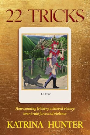 22 tricks: How cunning trickery achieved victory over brute force and violence Katrina Hunter 9781923443044