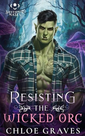 Resisting the Wicked Orc: A Fated Mates Monster Romance Novella Chloe Graves 9798280444911