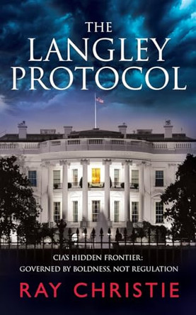 The Langley Protocol: CIA Espionage Thriller: Shadow Wars and the Fight for Truth Ray Christie 9780648847342