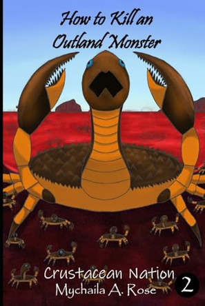 How to Kill an Outland Monster: Crustacean Nation Mychaila A Rose 9781777111458
