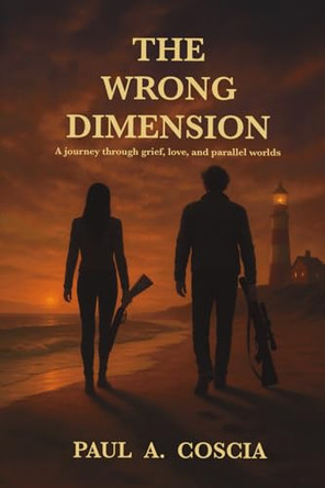 The Wrong Dimension: A Journey Through Altered Reality Paul A Coscia 9798993867601