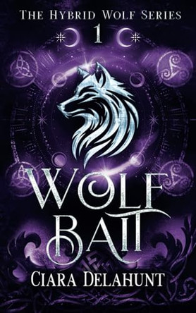 Wolf Bait: The Hybrid Wolf Series: Book One Ciara Delahunt 9781739178550