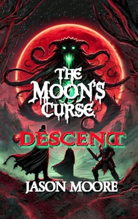 The Moon's Curse: Descent: Jason Moore 9798992953947