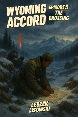 Wyoming Accord: Episode 5: The Crossing Leszek Lisowski 9798282177114