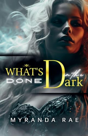 What's Done In The Dark Myranda Rae 9781961031166