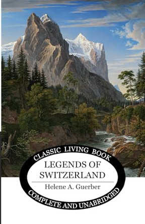 Legends of Switzerland Helene a Guerber 9781761534065