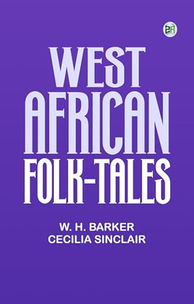 West African Folk-Tales W H (William Henry) Barker 9781023494731