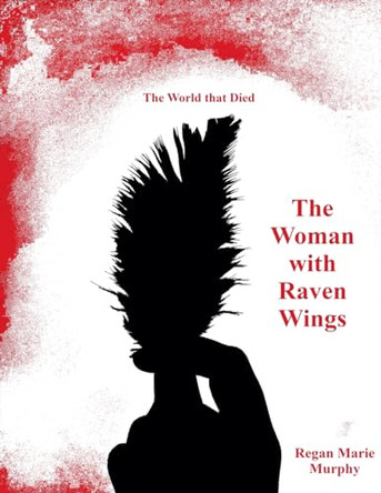 The Woman with Raven Wings Regan Marie Murphy 9798224856282