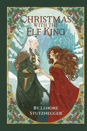 Christmas With The Elf King: A Cozy Christmas Fantasy Lenore Stutznegger 9798998860423
