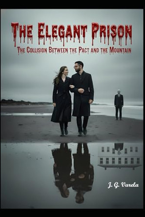 The Elegant Prison: The Collision Between the Pact and the Mountain Jose Gregorio Varela 9798276603308