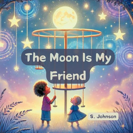 The Moon Is My Friend S Johnson 9798992310504
