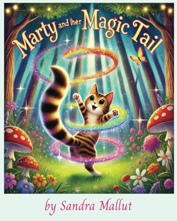 Marty and Her Magic Tail: "A Fun and Heartwarming Children's Book About Friendship, Kindness, and Embracing Differences - Perfect for Ages 3-8!" Book 2 Sandra Mallut 9798309227013