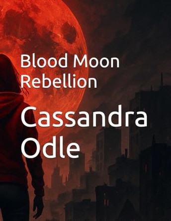 Blood Moon Rebellion Cassandra Odle 9798286974771