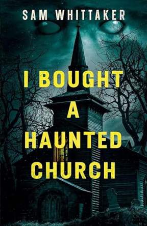 I Bought a Haunted Church Sam Whittaker 9798231545834