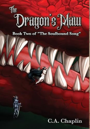 The Dragon's Maw: Book Two of "The Soulbound Song" C A Chaplin 9781963818031