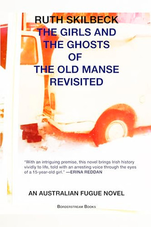 The Girls and the Ghosts of The Old Manse Revisited: An Australian Fugue Novel Ruth Skilbeck 9780645194128