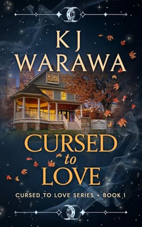 Cursed to Love: A magic, slower burn, paranormal romance with witchy vibes Kj Warawa 9781998912308