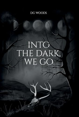 Into the Dark, We Go Dg Woods 9798992044539
