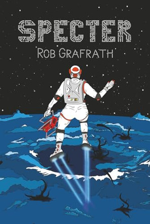 Specter: Zeta Trilogy, Book Three Rob Grafrath 9781953470089