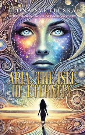 Aria: The Isle of Eternity: A Journey to the New Golden Age Series Ilona Svetluska 9781982289416