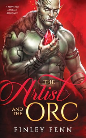 The Artist and the Orc: A Monster Fantasy Romance Finley Fenn 9781998009176