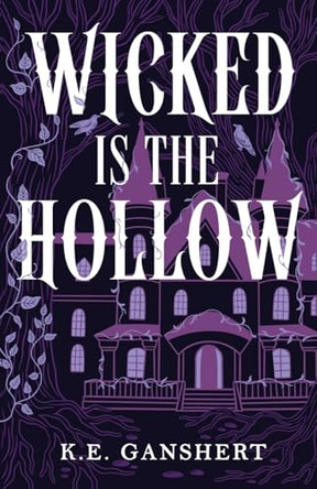 Wicked is the Hollow K E Ganshert 9798993987606