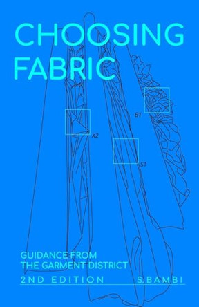 Choosing Fabric: Guidance from the Garment District Second Edition S Bambi 9798218677107