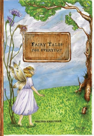 Fairy Tales for Everyday Walter J Kreutzer 9781943115556