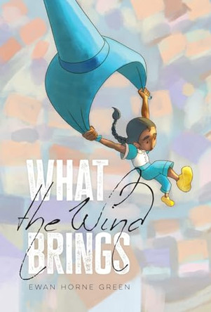 What the Wind Brings Ewan Horne Green 9781038343086