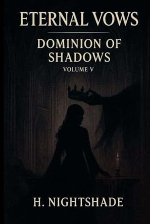 Eternal Vows: Dominion of Shadows - Volume V H Nightshade 9798276558028