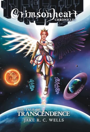 Crimsonheart Chronicles: The Tale of Transcendence Jake R C Wells 9781038337160