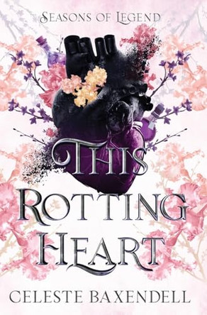 This Rotting Heart Celeste Baxendell 9798891870208