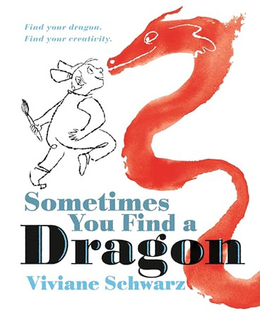 Sometimes You Find a Dragon: An inspiring picture book that encourages creativity Viviane Schwarz 9781529515770