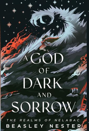 A God of Dark and Sorrow Beasley Nester 9798991742917