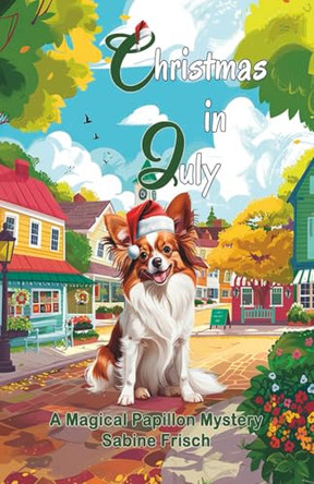 Christmas in July (Magical Papillon Mysteries) Sabine Frisch 9781998675029