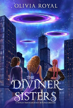 The Diviner Sisters: A Witch Trio's Journey Beyond Dreams Olivia Royal 9798992614602
