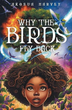 Why the Birds Fly Back Akosua Harvey 9798990856936