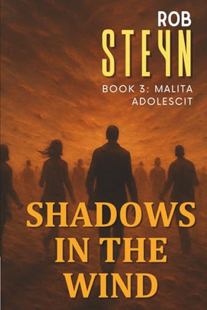 Shadows in the Wind: Malitia Adolescit Rob Steyn 9781991426055