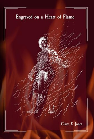Engraved on a Heart of Flame Claire E Jones 9798998989353